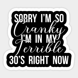 Sorry I'm Cranky In My Terrible 30's Sticker